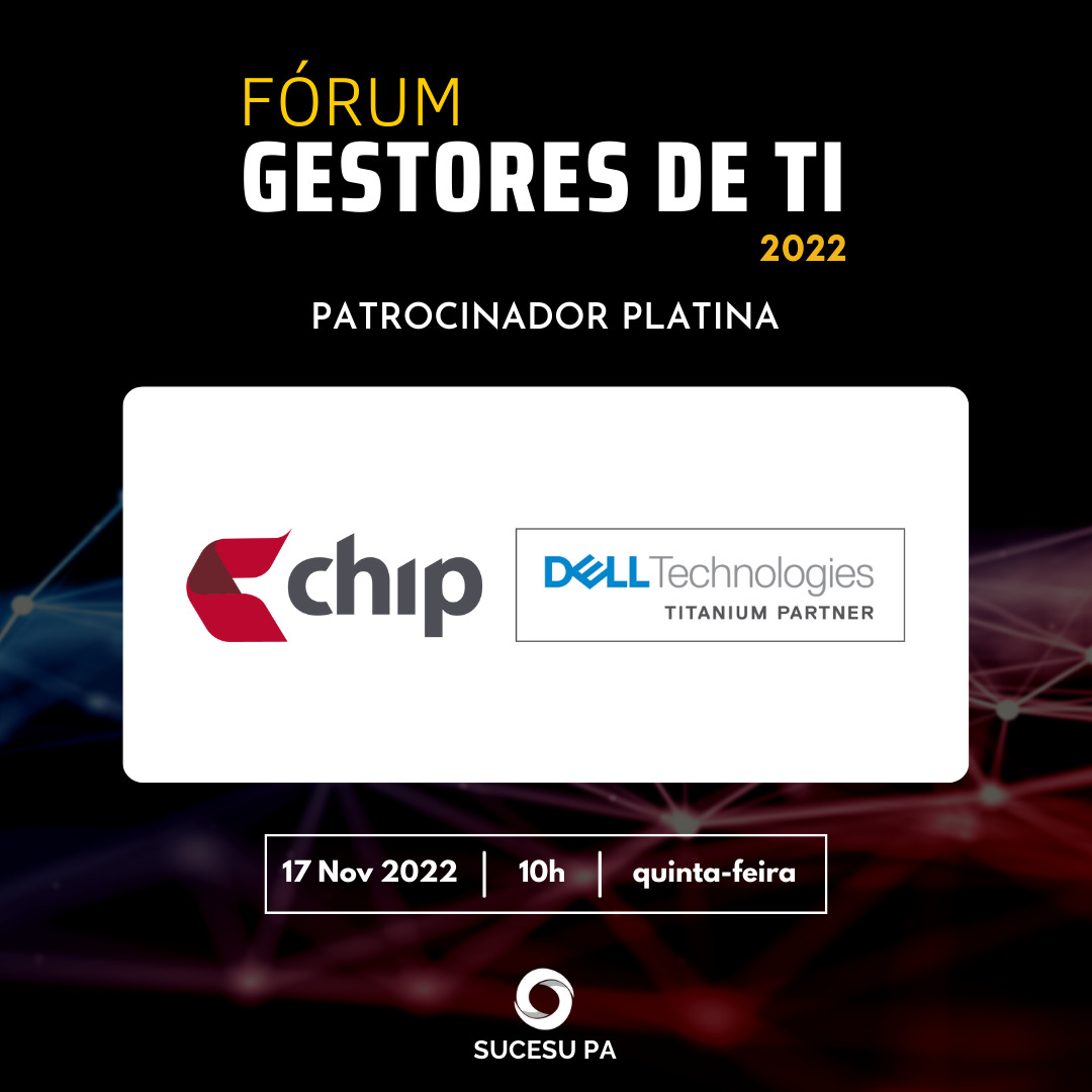 CHIP  Patrocinadora Platina do Fórum Gestores de TI 2022 – FORUMGTI2022