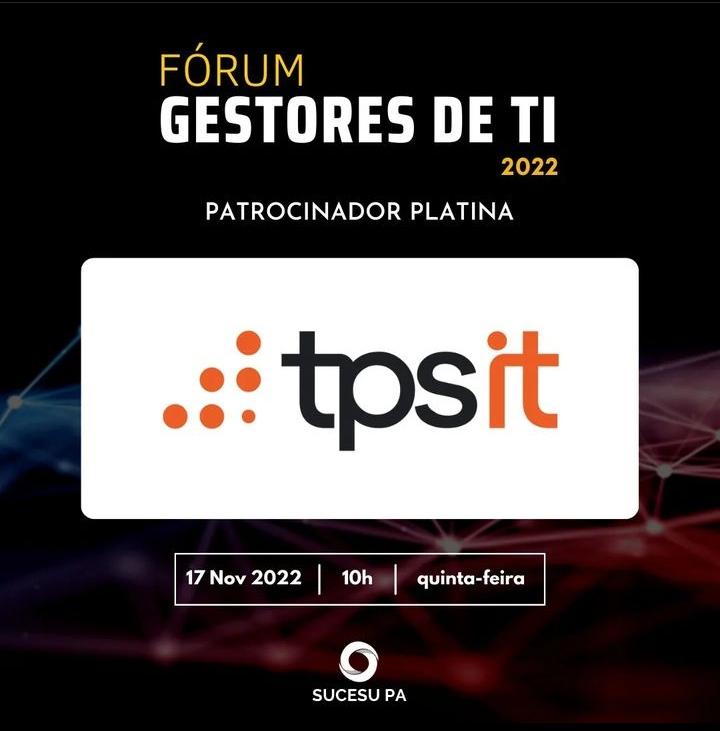 TPS IT Patrocinadora Platina do Fórum Gestores de TI 2022 – FORUMGTI2022.