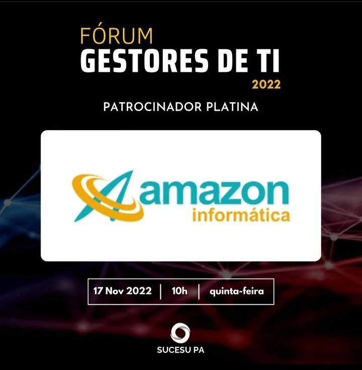 AMAZON Informática como patrocinador platina do Fórum Gestores de TI 2022 – FORUMGTI2022.